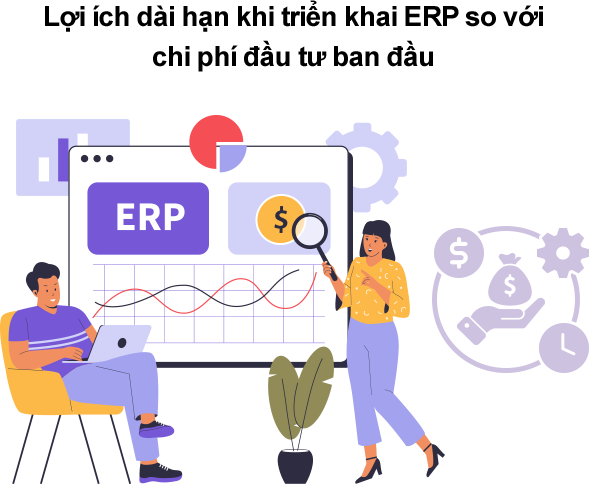 Lợi ích dài hạn khi triển khai ERP Lợi ích dài hạn khi triển khai ERP so với chi phí đầu tư ban đầu